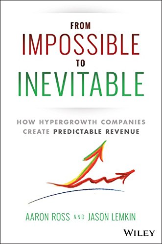 From Impossible to Inevitable by Aaron Ross and Jason Lemkin