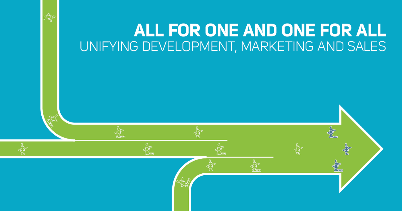 All for One and One for All Unifying Development, Marketing and Sales